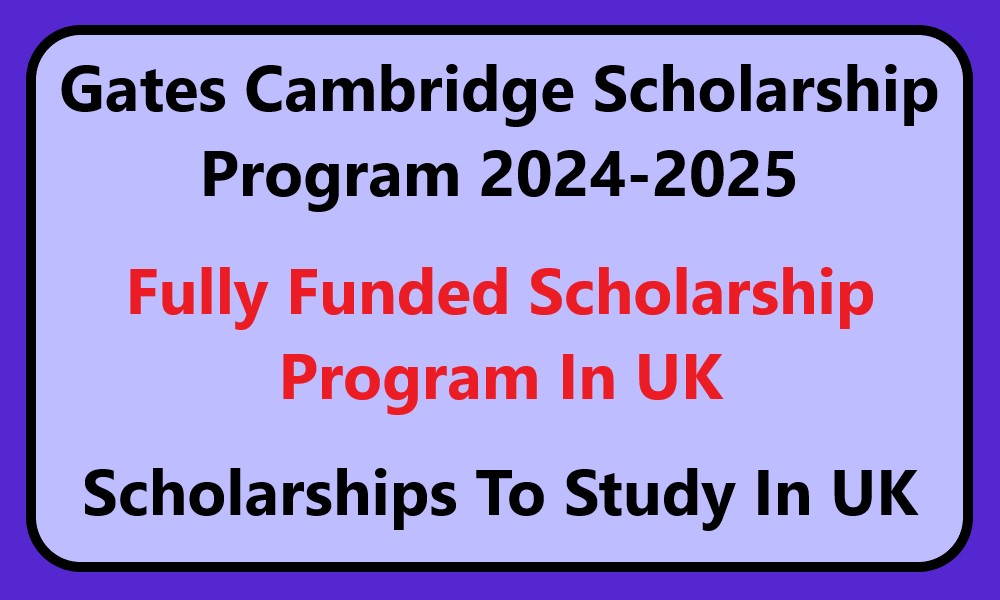 Gates Cambridge Scholarship Program 2024-2025 Applications | Fully
